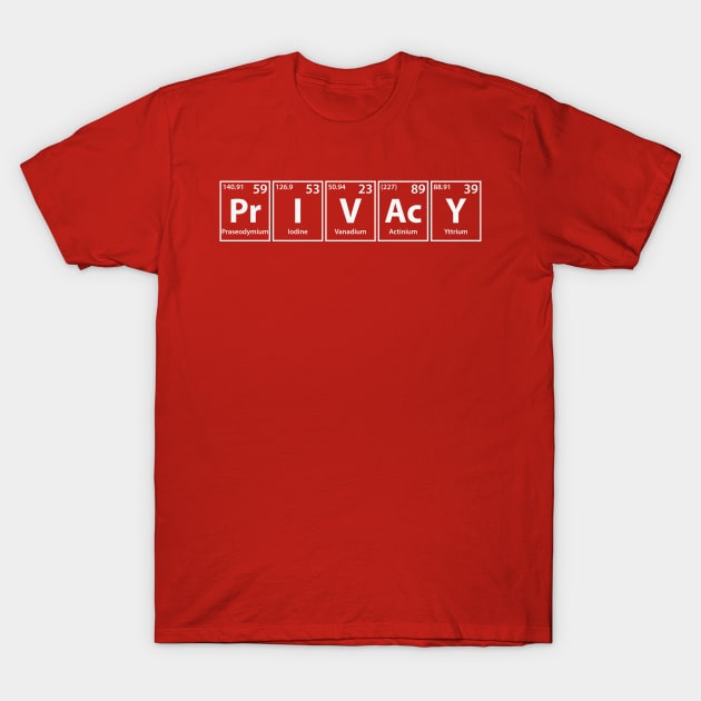 Privacy (Pr-I-V-Ac-Y) Periodic Elements Spelling T-Shirt by cerebrands